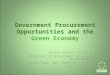 Government Procurement Opportunities and the Green Economy Jennie Everett Caissie Director of Government Business Development Seven-Star, Inc: America’s