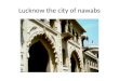 Lucknow the city of nawabs. Nawab Wajid Ali Shah – Patronized the Chikan work among artisans of Lucknow