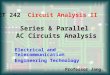 Series & Parallel AC Circuits Analysis ET 242 Circuit Analysis II Electrical and Telecommunication Engineering Technology Professor Jang