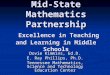 Mid-State Mathematics Partnership Excellence in Teaching and Learning in Middle Schools Dovie Kimmins, Ed.D. E. Ray Phillips, Ph.D. Tennessee Mathematics,