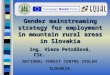 NATIONAL FOREST CENTRE ZVOLEN SLOVAKIA Gender mainstreaming strategy for employment in mountain rural areas in Slovakia Ing. Viera Petrášová, CSc