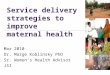 Service delivery strategies to improve maternal health Mar 2010 Dr. Marge Koblinsky PhD Sr. Women’s Health Advisor JSI