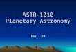 ASTR-1010 Planetary Astronomy Day - 39. Course Announcements Homework Chapter 12: Due Wednesday April 28. Homework Chapter 21: Due Wednesday April 28