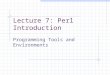 Lecture 7: Perl Introduction Programming Tools and Environments