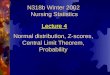 N318b Winter 2002 Nursing Statistics Normal distribution, Z-scores, Central Limit Theorem, Probability Lecture 4