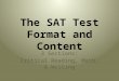 The SAT Test Format and Content 3 Sections: Critical Reading, Math, & Writing
