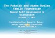 1 The Patrick and Aimee Butler Family Foundation Board Self Assessment & Discussion October 1, 2015 Facilitated by: Susan S. Meier, Senior Governance Consultant