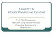 Chapter 6 Model Predictive Control Prof. Shi-Shang Jang National Tsing-Hua University Chemical Engineering Department