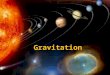 Gravitation. Universal Law of Gravitation Every mass attracts every mass in universe - F g. F g directly proportional to mass. –Doubling the mass of one