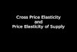 Cross Price Elasticity and Price Elasticity of Supply