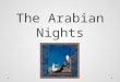 The Arabian Nights. The Abbasid Era Muslim world became intellectual center for science, philosophy, medicine, and education Translation of world’s knowledge