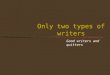 Only two types of writers Good writers and quitters