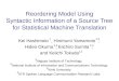 Reordering Model Using Syntactic Information of a Source Tree for Statistical Machine Translation Kei Hashimoto, Hirohumi Yamamoto, Hideo Okuma, Eiichiro