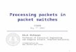 1 Processing packets in packet switches CS343 May 7 th 2003 Nick McKeown Professor of Electrical Engineering and Computer Science, Stanford University