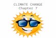 CLIMATE CHANGE Chapter 7. WEATHER vs CLIMATE Weather describes a set of environmental conditions encountered from day to day (short-term). The two main