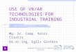 USE OF VR/AR TECHNOLOGIES FOR INDUSTRIAL TRAINING Mg. Sc. Comp. Arnis Cirulis Dr.sc.ing. Egils Ginters 1 Vidzeme University of Applied Sciences