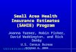 Small Area Health Insurance Estimates (SAHIE) Program Joanna Turner, Robin Fisher, David Waddington, and Rick Denby U.S. Census Bureau October 6, 2004