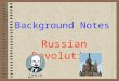Background Notes Russian Revolution Revolution The over throw of one form of government and the replacement with another form of government