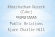Khotchatham Narerk (Cake) 5505010080 Public Relations Ajarn Charlie Hill