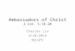 Ambassadors of Christ 2 Cor. 5:18-20 Charles Lin 9/28/2014 BOLGPC