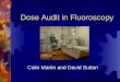 Dose Audit in Fluoroscopy Colin Martin and David Sutton