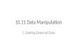 10.11 Data Manipulation 1. Getting External Data