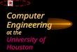 Computer Engineering at the University of Houston