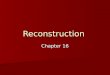 Reconstruction Chapter 16. Post war Problems Politically – How do you put the nation back together? Politically – How do you put the nation back together?