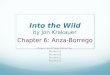 Into the Wild Into the Wild by Jon Krakauer Chapter 6: Anza-Borrego Project and Presentation by: Student A Student B Student C Student D