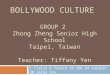BOLLYWOOD CULTURE GROUP 2 Zhong Zheng Senior High School Taipei, Taiwan Teacher: Tiffany Yen 1 Claire 6 Teresa 10 Zoe 24 Carmelo 30 Jacky Yen