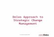 Delos Approach to Strategic Change Management © The Delos Partnership 2004