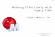 Working Effectively with Legacy Code Object Mentor, Inc. Copyright  2003-2004 by Object Mentor, Inc All Rights Reserved V1.0