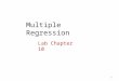 Multiple Regression Lab Chapter 10 1. Topics Multiple Linear Regression Effects Levels of Measurement Dummy Variables 2