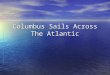 Columbus Sails Across The Atlantic. S.W.B.A.T. Explain how Christopher Columbus’s voyages led to new exchanges between Europe, Africa, and the Americas