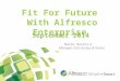 Fit For Future With Alfresco Enterprise September 2014 Marko Berkovic Manager, East Europe & Russia