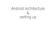 Android architecture & setting up. Android operating system comprises of different software components arranges in stack. Different components of android