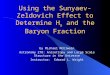 Using the Sunyaev-Zeldovich Effect to Determine H o and the Baryon Fraction by Michael McElwain Astronomy 278: Anisotropy and Large Scale Structure in