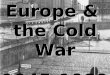 Europe & the Cold War 1945-1989. Recovery & Prosperity Why was Europe able to recovery after WWII when it had failed after WWI? 1.Cold War Politics &