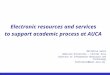 Electronic resources and services to support academic process at AUCA Battalova Sania American University – Central Asia Director of Information Resources