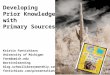 Developing Prior Knowledge with Primary Sources Kristin Fontichiaro University of Michigan font@umich.edu @activelearning blog.schoollibrarymonthly.com