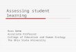 Assessing student learning Ross Nehm Associate Professor College of Education and Human Ecology The Ohio State University