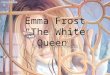 Emma Frost "The White Queen” by Mr. Capodagli. Mutation Mutation- a genetic variation that has either a beneficial or detrimental physiological effect