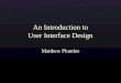 3/2/2004An Introduction to User Interface Design Matthew Plumlee