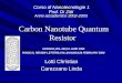 Carbon Nanotube Quantum Resistor Carbon Nanotube Quantum Resistor Lotti Christian Carezzano Linda Corso di Nanotecnologie 1 Prof. Di Zitti Anno accademico