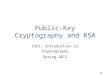 P1. Public-Key Cryptography and RSA 5351: Introduction to Cryptography Spring 2013