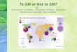 To GM or Not to GM? By: Francesca Trianni, Ya’arah Pinhas, Cecilia Hackerson and Ben Barczewski