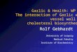 Rolf Gebhardt University of Leipzig Medical Fakulty Institute of Biochemistry Garlic & Health: WP 5.2 The interaction of Garlic with vessel wall and cholesterol
