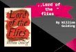 ,,Lord of the flies”. ,,Lord of the Flies “takes place on an island, which Golding never gives an exact location