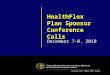 Caring For Those Who Serve HealthFlex Plan Sponsor Conference Calls December 7-8, 2010