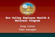 Town of Oro Valley Oro Valley Employee Health & Wellness Program Greg Caton Town manager